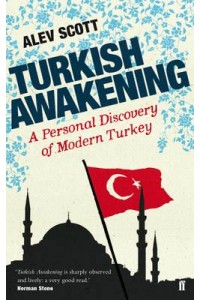 Turkish Awakening A Personal Discovery of Modern Turkey