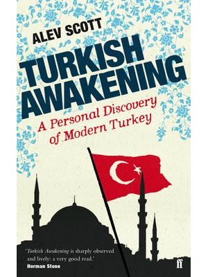 Turkish Awakening A Personal Discovery of Modern Turkey