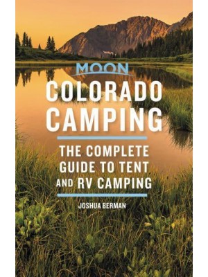 Moon Colorado Camping The Complete Guide to Tent and RV Camping - Moon Outdoors