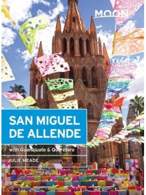 San Miguel De Allende Including Guanajuato & Querétaro - Moon Handbooks