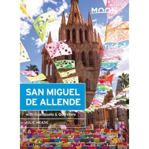 San Miguel De Allende Including Guanajuato & Querétaro - Moon Handbooks
