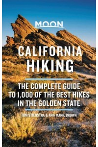 Moon California Hiking The Complete Guide to 1,000 of the Best Hikes in the Golden State
