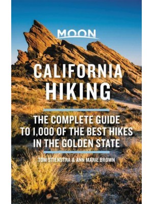 Moon California Hiking The Complete Guide to 1,000 of the Best Hikes in the Golden State