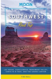 Southwest Road Trip Las Vegas, Zion & Bryce, Monument Valley, Santa Fe & Taos, and the Grand Canyon - Moon Handbooks