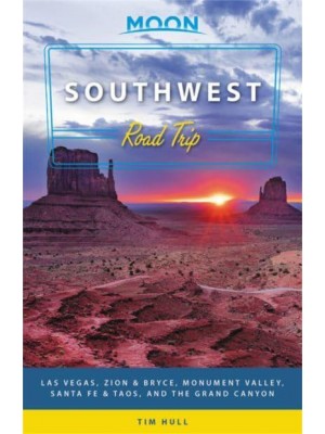 Southwest Road Trip Las Vegas, Zion & Bryce, Monument Valley, Santa Fe & Taos, and the Grand Canyon - Moon Handbooks