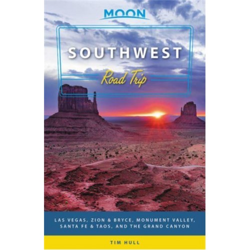 Southwest Road Trip Las Vegas, Zion & Bryce, Monument Valley, Santa Fe & Taos, and the Grand Canyon - Moon Handbooks
