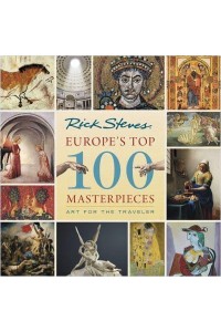 Rick Steves Europe's Top 100 Masterpieces Art for the Traveler