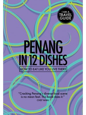 Penang in 12 Dishes How to Eat Like You Live There - Culinary Travel Guide