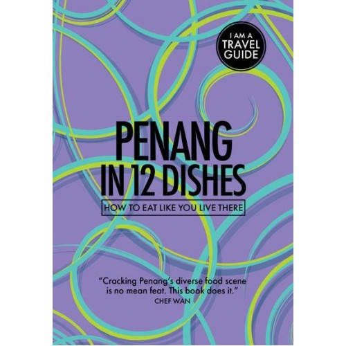 Penang in 12 Dishes How to Eat Like You Live There - Culinary Travel Guide