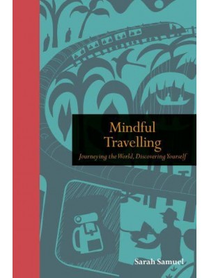 Mindful Travelling Journeying the World, Discovering Yourself - The Mindfulness Series
