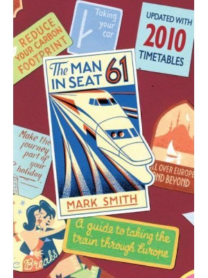The Man in Seat Sixty-One A Guide to Taking the Train from the UK Through Europe--