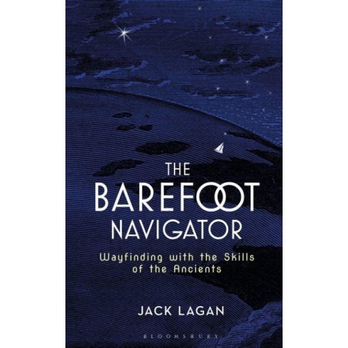 The Barefoot Navigator Wayfinding With the Skills of the Ancients