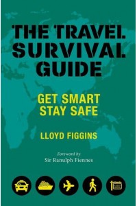 The Travel Survival Guide Get Smart, Stay Safe