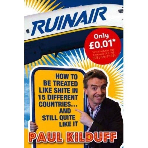 Ruinair How to Be Treated Like Shite in 15 Different Countries, and Still Quite Like It