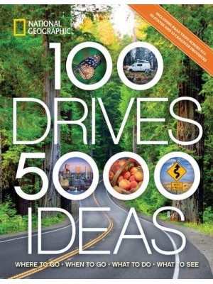 100 Drives, 5,000 Ideas Where to Go, When to Go, What to See, What to Do