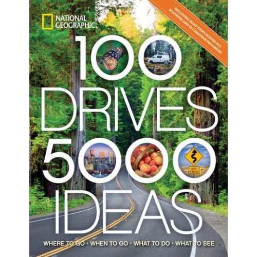 100 Drives, 5,000 Ideas Where to Go, When to Go, What to See, What to Do