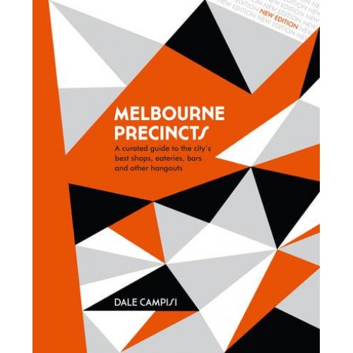 Melbourne Precincts A Curated Guide to the City's Best Shops, Eateries, Bars and Other Hangouts - The Precincts