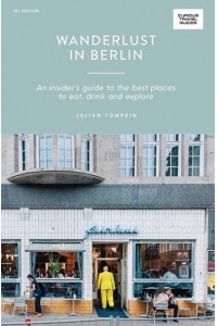 Wanderlust in Berlin An Insider's Guide to the Best Places to Eat, Drink and Explore - Curious Travel Guides