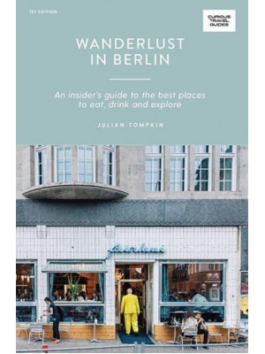 Wanderlust in Berlin An Insider's Guide to the Best Places to Eat, Drink and Explore - Curious Travel Guides