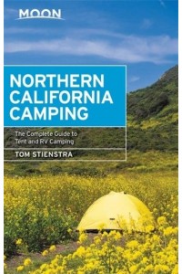 Northern California Camping The Complete Guide to Tent and RV Camping