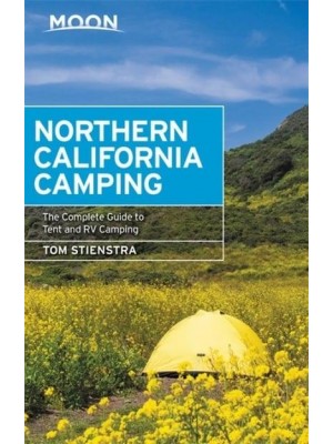 Northern California Camping The Complete Guide to Tent and RV Camping