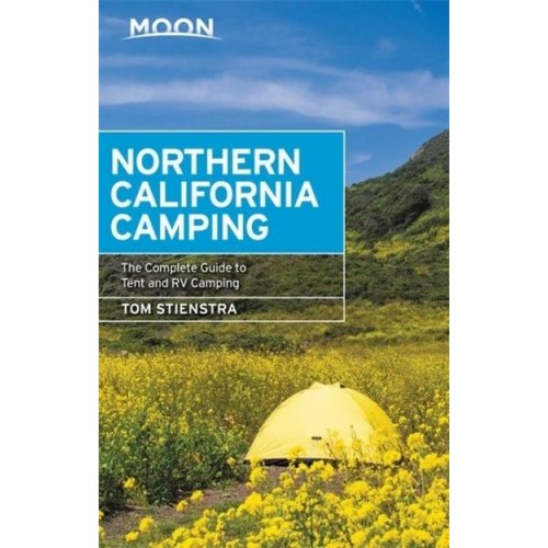 Northern California Camping The Complete Guide to Tent and RV Camping