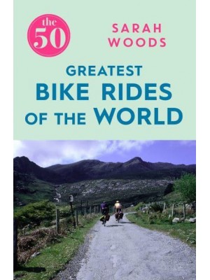 The 50 Greatest Bike Rides of the World - The 50