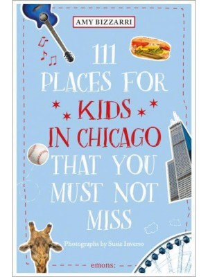 111 Places for Kids in Chicago That You Must Not Miss - 111 Places