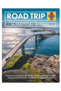 Road Trip A Practical Manual : Inspiration, Routes and Expert Advice for Planning and Driving Road Trips Around the World