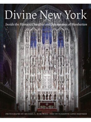 Divine New York Inside the Historic Churches and Synagogues of Manhattan - Abbeville Press