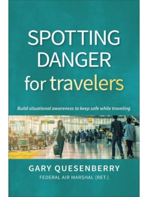 Spotting Danger for Travelers Build Situational Awareness to Keep Safe While Traveling - Head's Up