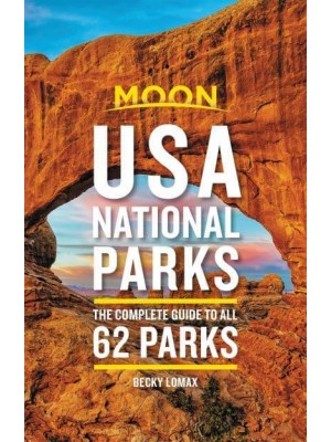 USA National Parks The Complete Guide to All 62 Parks