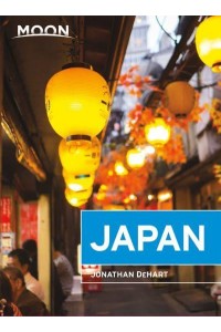 Moon Japan Plan Your Trip, Avoid the Crowds, and Experience the Real Japan