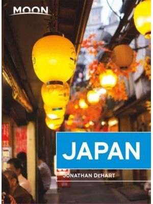 Moon Japan Plan Your Trip, Avoid the Crowds, and Experience the Real Japan