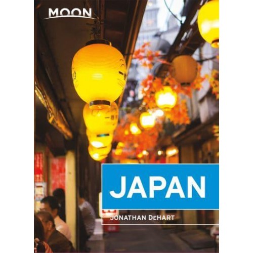 Moon Japan Plan Your Trip, Avoid the Crowds, and Experience the Real Japan