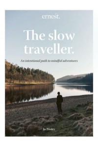 The Slow Traveller An Intentional Path to Mindful Adventures