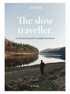 The Slow Traveller An Intentional Path to Mindful Adventures