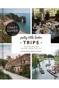 Pretty Little London: Trips A Curated Guide to Instagrammable Weekend Escapes From the City