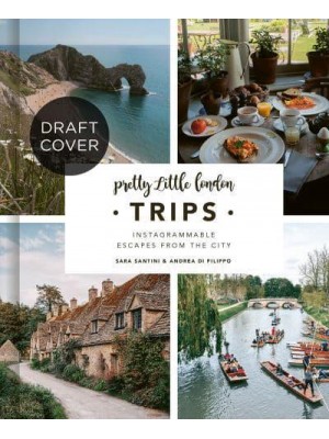 Pretty Little London: Trips A Curated Guide to Instagrammable Weekend Escapes From the City