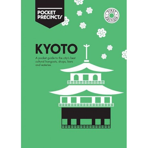 Kyoto A Pocket Guide to the City's Best Cultural Hangouts, Shops, Bars and Eateries - Pocket Precincts