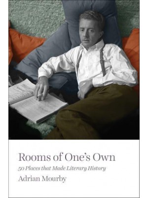 Rooms of One's Own 50 Places That Made Literary History