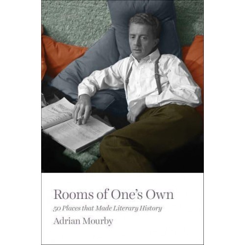 Rooms of One's Own 50 Places That Made Literary History