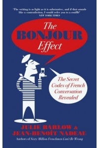 The Bonjour Effect The Secret Codes of French Conversation Revealed