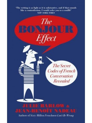 The Bonjour Effect The Secret Codes of French Conversation Revealed