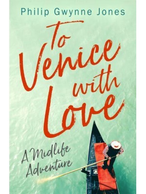 To Venice With Love A Midlife Adventure