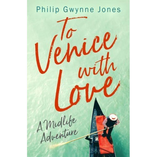 To Venice With Love A Midlife Adventure