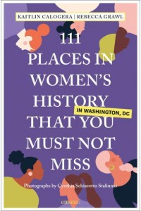 111 Places in Women's History in Washington That You Must Not Miss - 111 Places/Shops