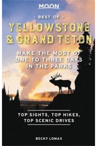 Best of Yellowstone & Grand Teton Make the Most of One to Three Days in the Parks
