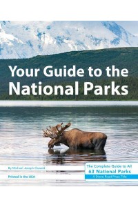 Your Guide to the National Parks The Complete Guide to All 63 National Parks - Your Guide to the National Parks