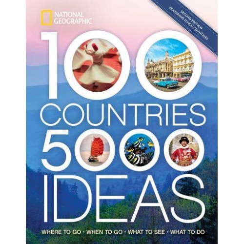 100 Countries, 5,000 Ideas Where to Go, When to Go, What to See, What to Do